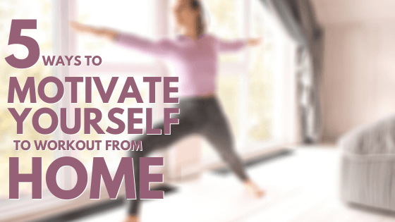 5 Ways to Motivate Yourself To Workout From Home - SourceFitness