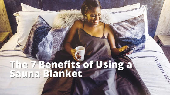 The Top Benefits of Using a Sauna Blanket